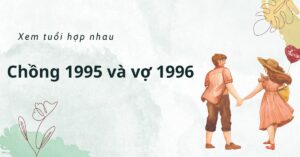 chồng 1995 và vợ 1996