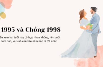 Xem tuổi Chồng 1998 và Vợ 1995 Có Hợp Không?