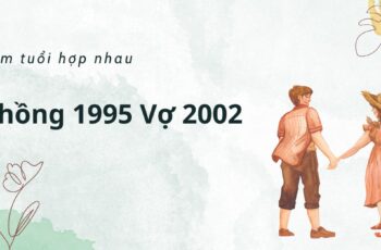 Xem tuổi Chồng 1995 và vợ 2002 có hợp nhau không?