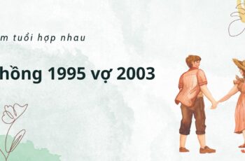 Xem tuổi Chồng 1995 và vợ 2003 có hợp nhau không?