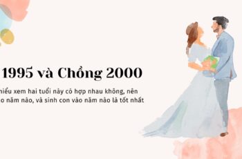 Xem tuổi Chồng 2000 và Vợ 1995 Có Hợp Không?