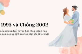 Xem tuổi Chồng 2002 và Vợ 1995 Có Hợp Không?