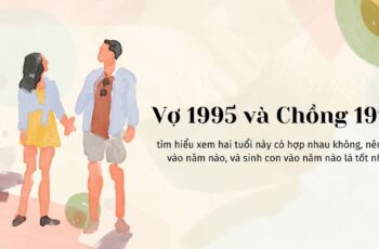 Vợ 1995 và Chồng 1990 Có Hợp Nhau Không?