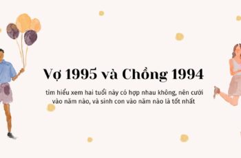 Xem tuổi Vợ 1995 và Chồng 1994 Có Hợp Không?