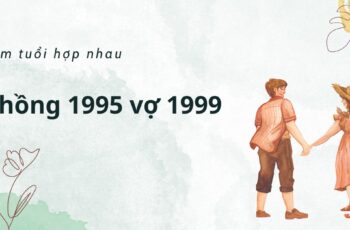 Xem tuổi Chồng 1995 lấy vợ 1999 có hợp nhau không?